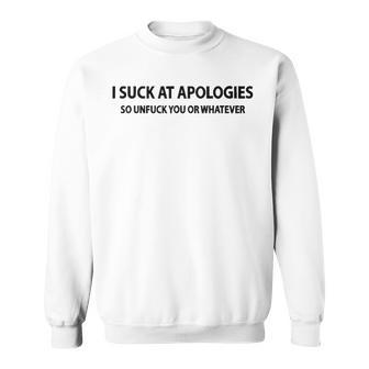 I Suck At Apologies V3 Sweatshirt - Seseable
