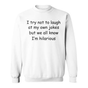 I Try Not To Laugh At My One Jokes Sweatshirt - Seseable
