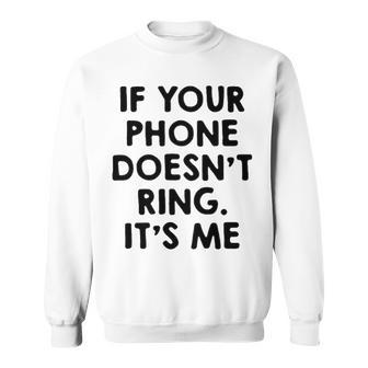 If Your Phone Doesnt Ring Its Me Sweatshirt - Seseable