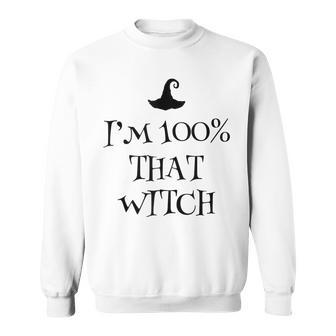 Im 100 Percent That Witch Scary Halloween Witchcraft Wicca Sweatshirt - Seseable