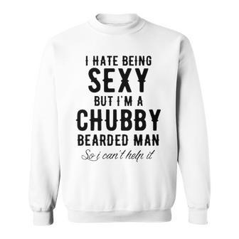 Im A Chubby Bearded Man Sweatshirt - Seseable