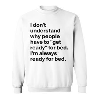 Im Always Ready For Bed Sweatshirt - Seseable