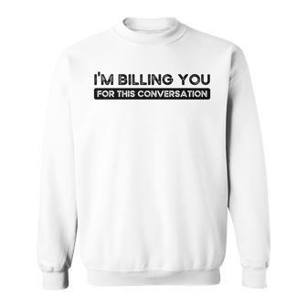 Im Billing You For This Conversation Funny Attorney Lawyer Sweatshirt - Thegiftio UK