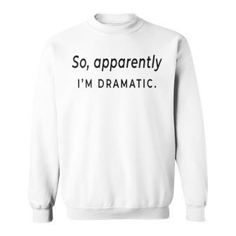 Im Dramatic Sweatshirt - Seseable