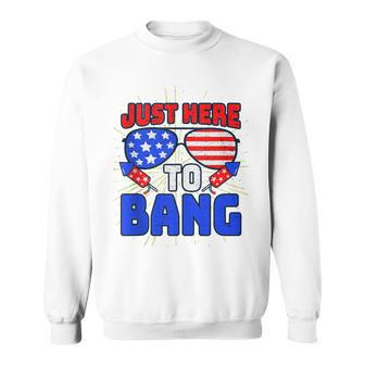 Im Just Here To Bang 4Th Of July Fireworks Fourth Of July Sweatshirt - Seseable
