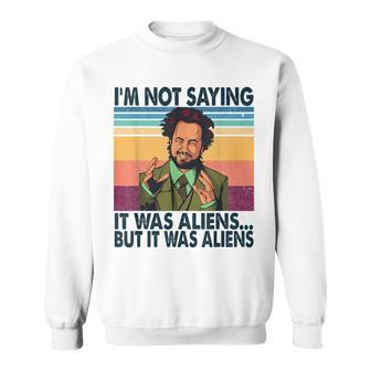 Im Not Saying It Was Aliens But It Was Aliens Vintage Men Women Sweatshirt Graphic Print Unisex - Thegiftio UK