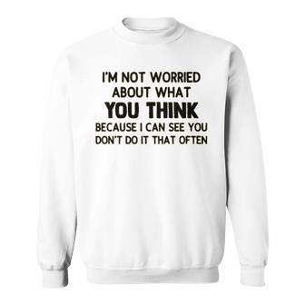 Im Not Worried About What You Think Sweatshirt - Thegiftio UK