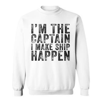 Im The Captain I Make Ship Happen Funny Boating Boat Retro Sweatshirt - Thegiftio UK