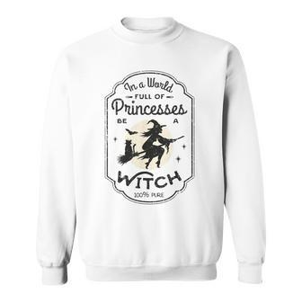 In A World Full Of Princesses Be A Witch Halloween Costume Sweatshirt - Seseable