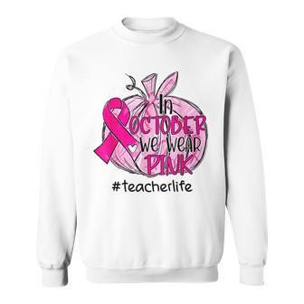 In October We Wear Pink Pumpkin Teacher Life Breast Cancer Men Women Sweatshirt Graphic Print Unisex - Thegiftio UK