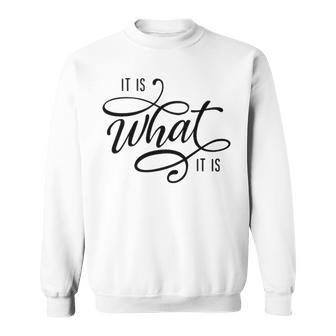 It Is What It Is Sweatshirt - Seseable