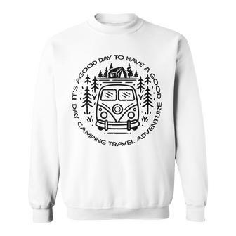 Its A Good Day To Have A Good Day Camping Travel Adventure Sweatshirt - Seseable