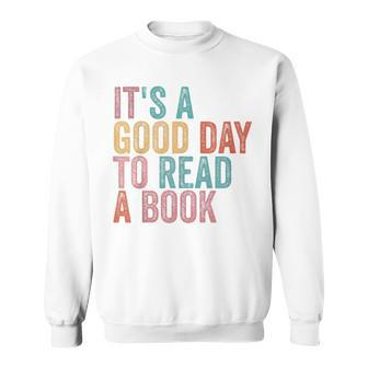 Its A Good Day To Read A Book Sweatshirt - Seseable