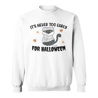 Its Never Too Early For Halloween | Funny Cat Halloween Sweatshirt - Thegiftio UK