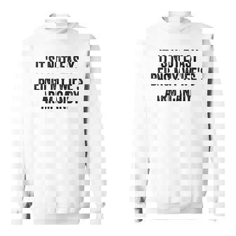 Its Not Easy Being My Wifes Arm Candy Funny Husband Men Sweatshirt