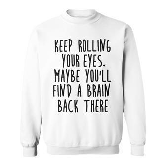 Keep Rolling Your Eyes V2 Sweatshirt - Seseable