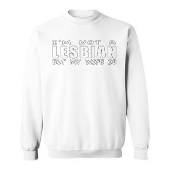Lesbian Couple Im Not A Lesbian But My Wife Is Lbgtq Pride Sweatshirt - Thegiftio UK