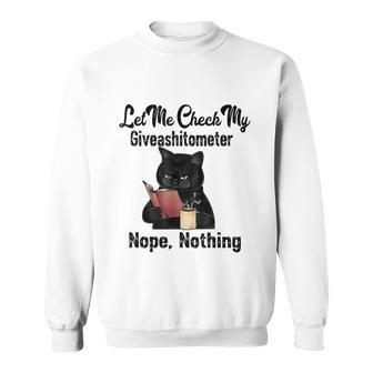 Let Me Check My Giveashitometer Nope Nothing Funny Cat Sweatshirt - Monsterry AU