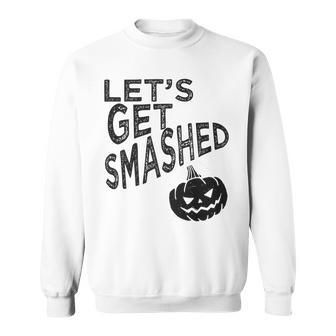 Lets Get Smashed Pumpkin Halloween Trick Or Treat Sweatshirt - Seseable