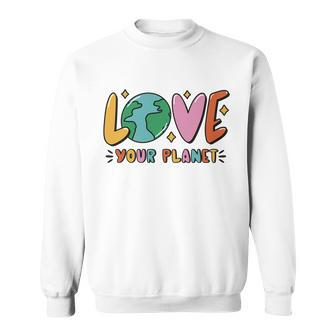 Love Your Planet Earth Day Sweatshirt - Monsterry UK