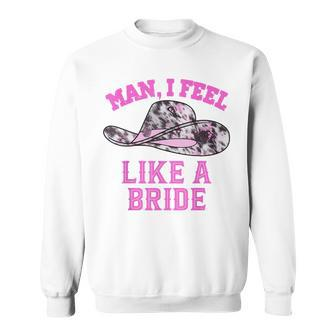 Man I Feel Like A Bride Retro Pink Cowboy Hat Sweatshirt - Thegiftio UK