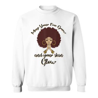 May Your Fro Grow And Your Skin Glow Melanin Afro Queen Gift Sweatshirt - Thegiftio UK