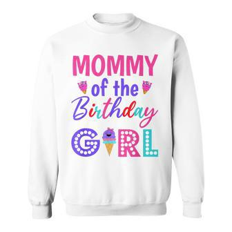 Mommy Of The Birthday Girl Mom Ice Cream First Birthday Sweatshirt - Seseable