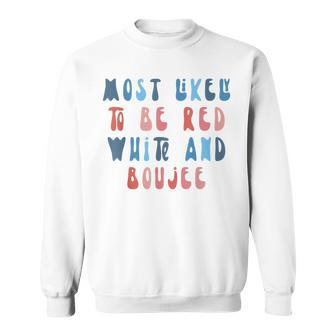 Most Likely To Be Red White And Boujee 4Th Of July Family Sweatshirt - Seseable
