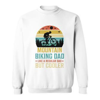 Mountain Biking Dad Like A Regular Dad But Cooler Sweatshirt - Monsterry