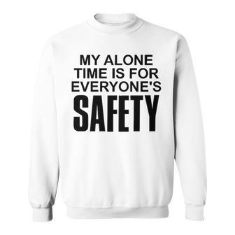 My Alone Time Is For Everyones Safety Sweatshirt - Seseable