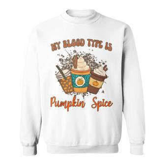 My Blood Type Is Pumpkin Spice Halloween Thanksgiving Sweatshirt - Thegiftio UK