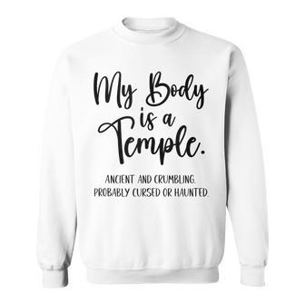 My Body Is A Temple Ancient & Crumbling Probably Cursed V3 Sweatshirt - Seseable