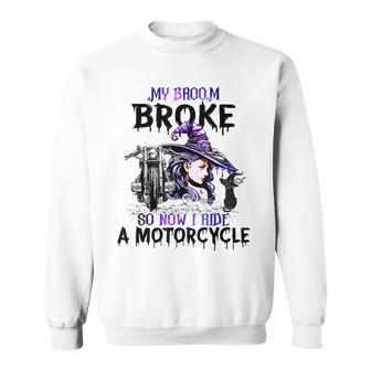 My Broom Broke So Now I Ride A Motorcycle Witch Halloween Sweatshirt - Seseable