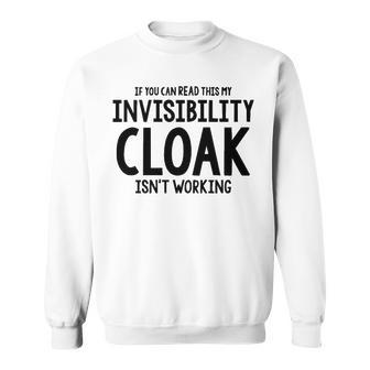 My Invisibility Cloak Is Not Working Sweatshirt - Seseable