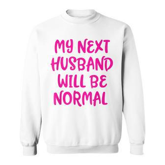 My Next Husband Will Be Normal Pink Design Funny Wife Sweatshirt - Thegiftio UK