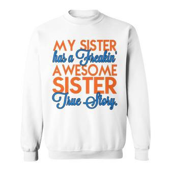 My Sister Has A Freakin Awesome Sister V2 Sweatshirt - Seseable