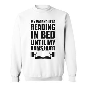 My Workout Is Reading In Bed V3 Sweatshirt - Seseable