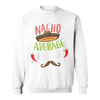 Nacho Average Brother-In-Law Mexican Mustache Cinco De Mayo Men Women Sweatshirt Graphic Print Unisex - Thegiftio UK