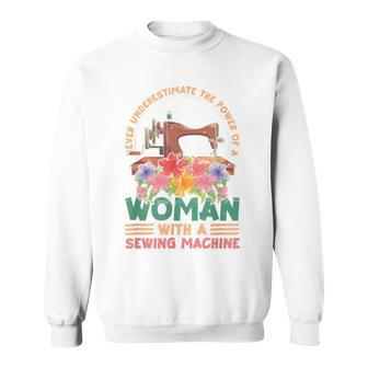 Never Underestimate A Woman With A Sewing Machine Sewing Sweatshirt - Thegiftio UK