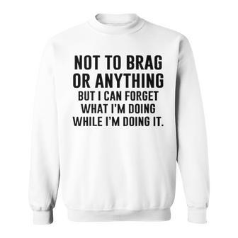 Not To Brag Or Anything Sweatshirt - Seseable