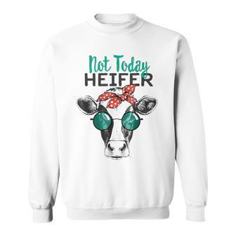 Not Today Heifer Country Sayings Not Today Heifer Sweatshirt - Thegiftio UK