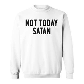 Not Today Satan Sweatshirt - Seseable