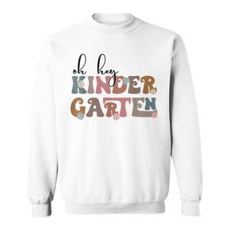 Oh Hey Kindergarten Team Kinder Back To School Teacher Student Sweatshirt - Thegiftio UK
