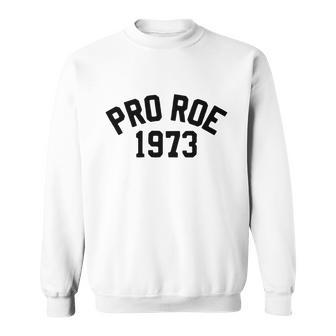 Pro Choice Pro Roe 1973 Vs Wade My Body My Choice Womens Rights Sweatshirt - Monsterry DE