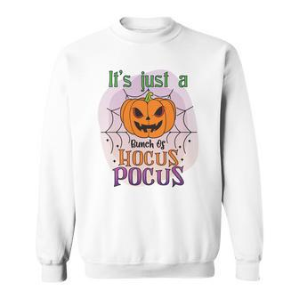 Pumpkin Its Just A Bunch Of Hocus Pocus Scary Halloween Sweatshirt - Seseable