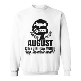 Queen August Is My Birthday Yes The Whole Month Birthday Sweatshirt - Thegiftio UK