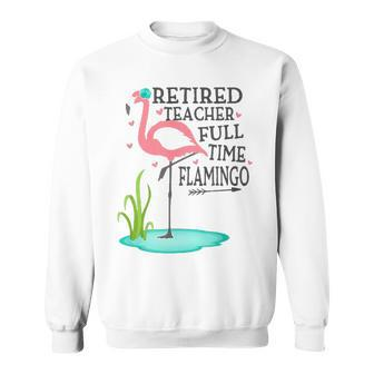 Retired Teacher Full Time Flamingo Sweatshirt - Thegiftio UK