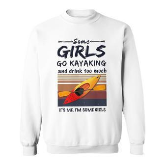 Some Girls Go Kayaking And Drink Too Much Its Me I Am Some Girls Funny Sweatshirt - Thegiftio UK