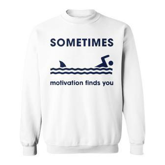 Sometimes Motivation Finds You V3 Sweatshirt - Seseable
