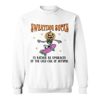 Sweating Sucks Id Rather Be Embraced By The Cold Of Autumn Sweatshirt - Thegiftio UK